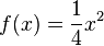 f(x) = \frac{1}{4}x^2 