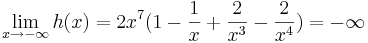 \lim_{x\to-\infty} h(x)=2x^7(1- \frac {1} {x}+ \frac {2} {x^3}- \frac {2} {x^4})=-\infty