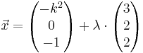 \vec x = \begin{pmatrix} -k^2 \\ 0 \\ -1 \end{pmatrix} + \lambda \cdot\begin{pmatrix} 3 \\ 2 \\ 2 \end{pmatrix}