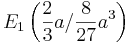  E_1 \left ( \frac {2}{3}a / \frac {8}{27}a^3 \right ) 