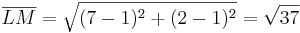 \overline{LM}=\sqrt{(7-1)^2+(2-1)^2}=\sqrt{37}