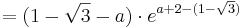  = ( 1 - \sqrt{3} - a )\cdot e^{a + 2 - ( 1 - \sqrt{3})}