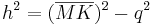 h^2=(\overline{MK})^2-q^2