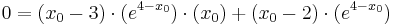  0 = ( x_0 - 3 )\cdot ( e^{4 - x_0} )\cdot ( x_0 ) + ( x_0 - 2 )\cdot ( e^{4 - x_0} )