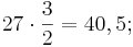  27 \cdot \frac {3}{2} = 40,5;