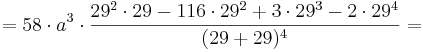 = 58\cdot a^{3}\cdot \frac {29^{2} \cdot 29 - 116\cdot 29^{2} + 3\cdot 29^{3} - 2\cdot 29^{4}} {(29 + 29)^{4}}=