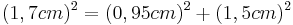 {(1,7cm)^2=(0,95cm)^2+(1,5cm)^2\,}